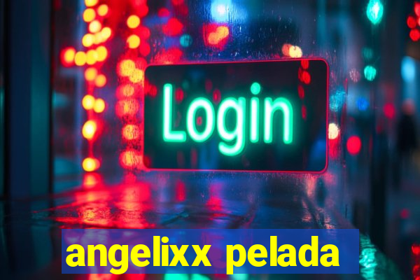 angelixx pelada